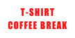 T-SHIRT&#10;COFFEE BREAK