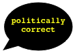 &#10;politically correct